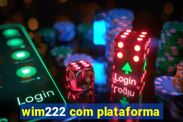 wim222 com plataforma